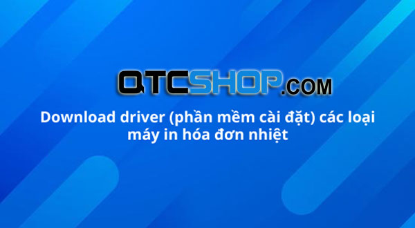 download driver phan mem cai dat cac loai may in hoa don nhiet qtctech 1