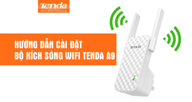 Hướng dẫn cài đặt kích sóng Wifi Tenda A9